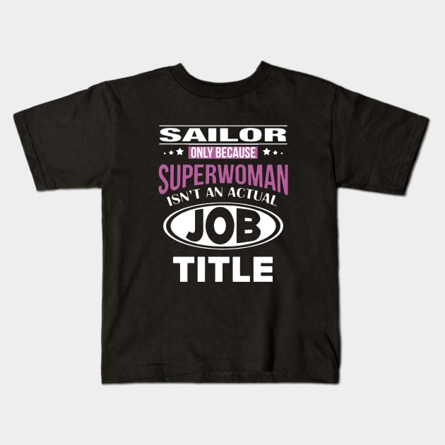 Sailor Only Because Superwoman Isnt An Actual Job Title Wife Kids T-Shirt by dieukieu81